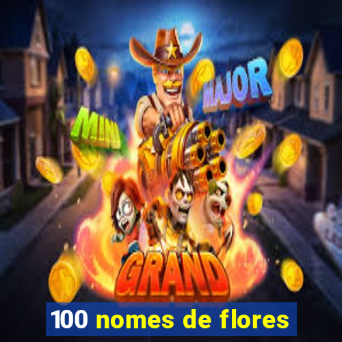 100 nomes de flores